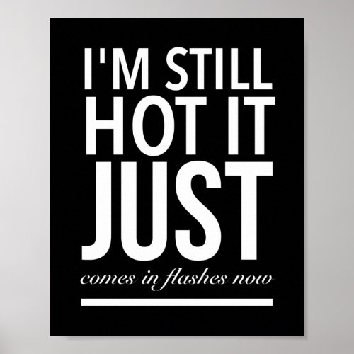 Still hot it just comes in flashes funny birthday poster