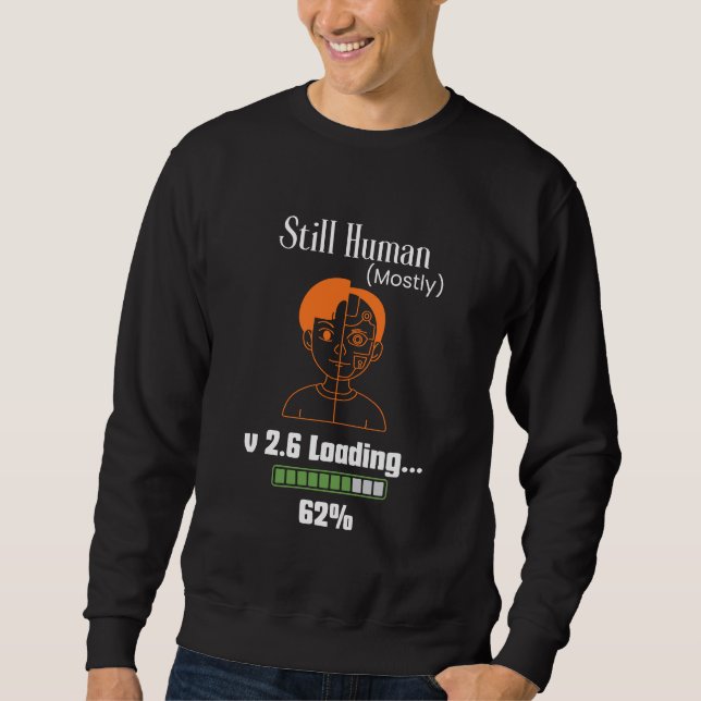 Still Human (Mostly) - Futuristic Cyborg Sweatshirt (Front)