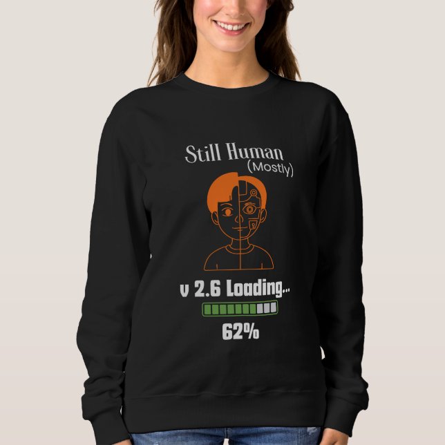 Still Human (Mostly) - Futuristic Cyborg Sweatshirt (Front)