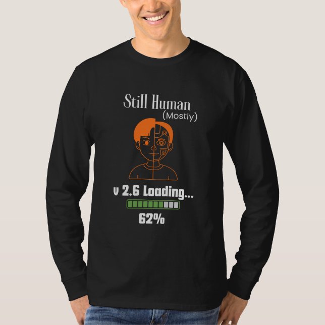 Still Human (Mostly) - Futuristic Cyborg T-Shirt (Front)