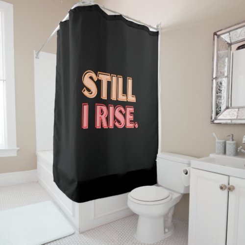 Still I Rise Shower Curtain