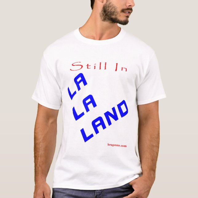 Still In LaLaLand T-Shirt (Front)