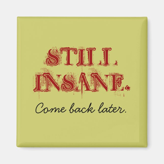 Still Insane Come Back Later Magnet (Front)