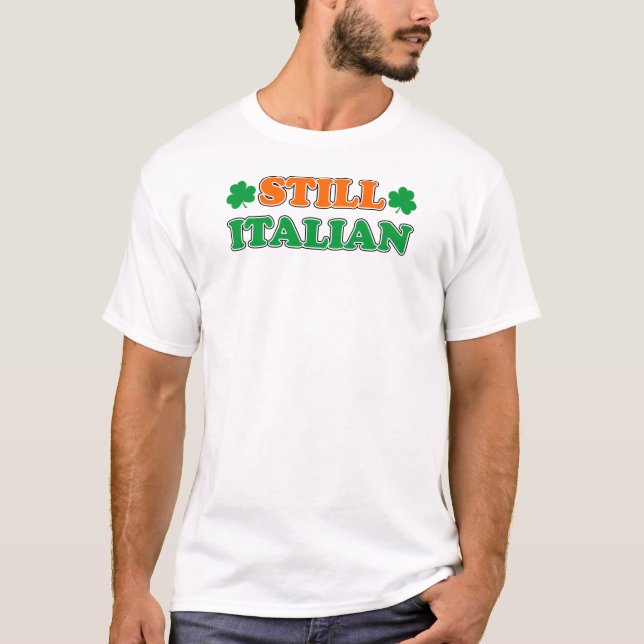 Still Italian Irish Colors And Shamrocks T-Shirt (Front)