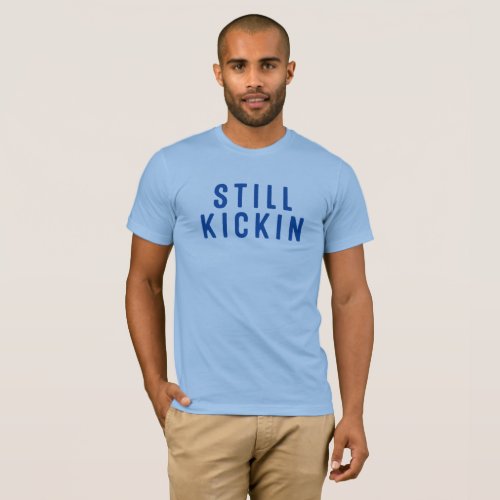 Still Kickin T_Shirt