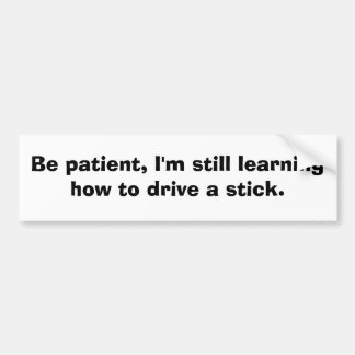 Still Learning to Drive a Stick Bumper Sticker