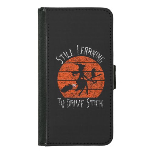 Still Learning To Drive Stick Halloween Witch Samsung Galaxy S5 Wallet Case