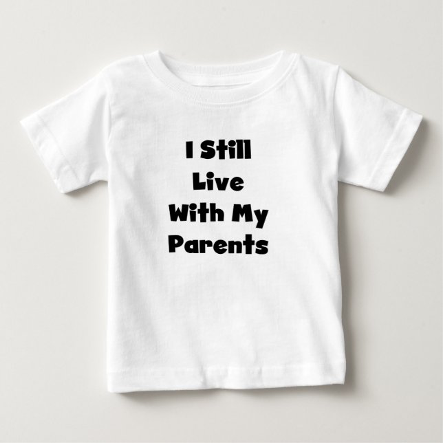 Still Live With Parents Baby T-Shirt (Front)