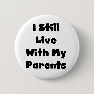 Still Live With Parents Pinback Button