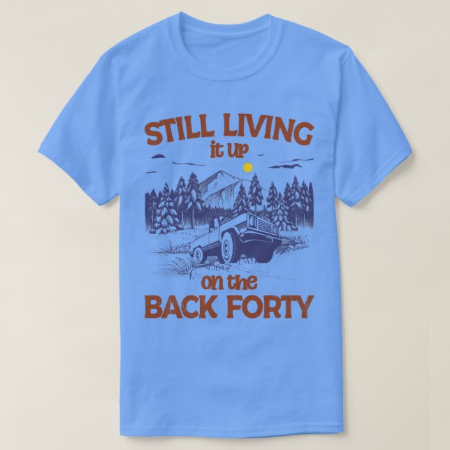 Still Living it up on the Back Forty 3 T-Shirt (Design Front)