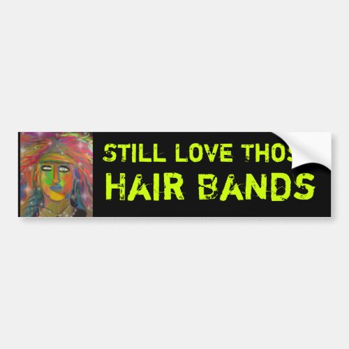 Still Love Those Hair Bands Bumper Sticker