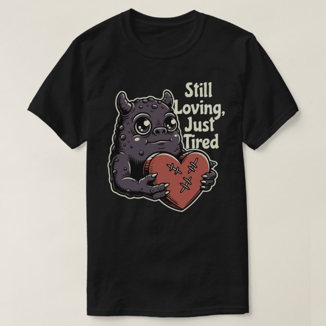Still Loving, Just Tired T-Shirt (Design Front)