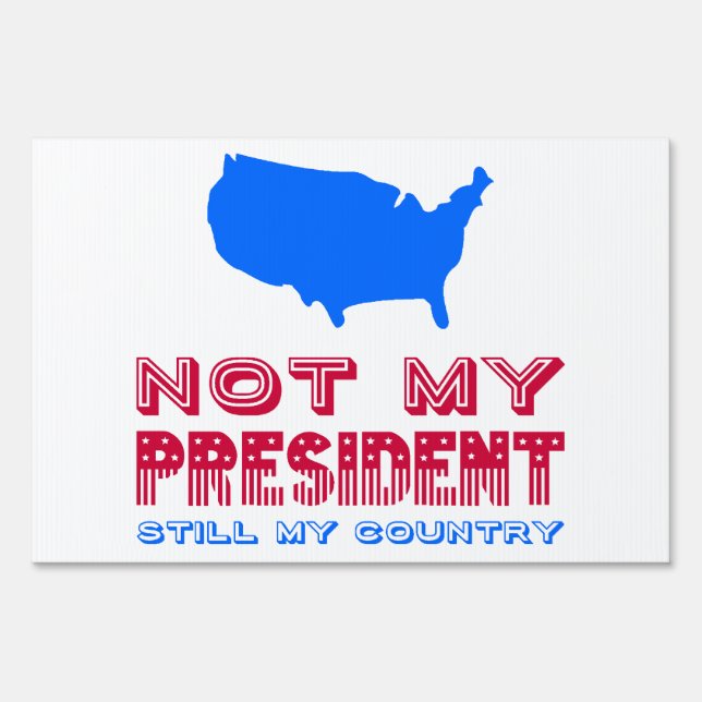 Still My Country Not My President America Yard Sign (Front)