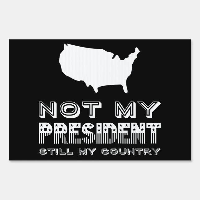 Still My Country Not My President Yard Sign (Front)