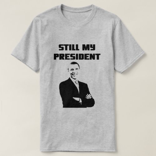 STILL MY PRESIDENT T_Shirt