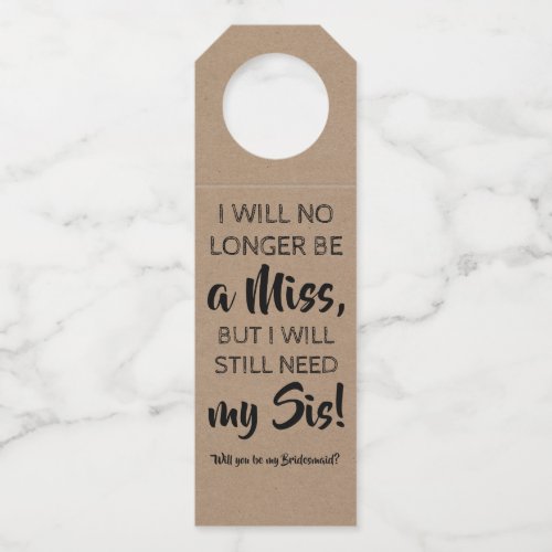 Still Need My Sis _ Sweet Bridesmaid Proposal Bottle Hanger Tag