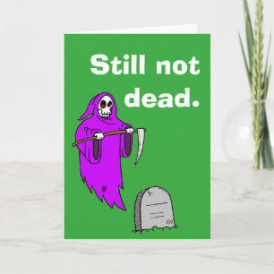 "Still not dead." Birthday card. Card