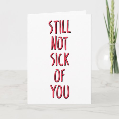 Still Not Sick Of You Funny Valentines Day Card