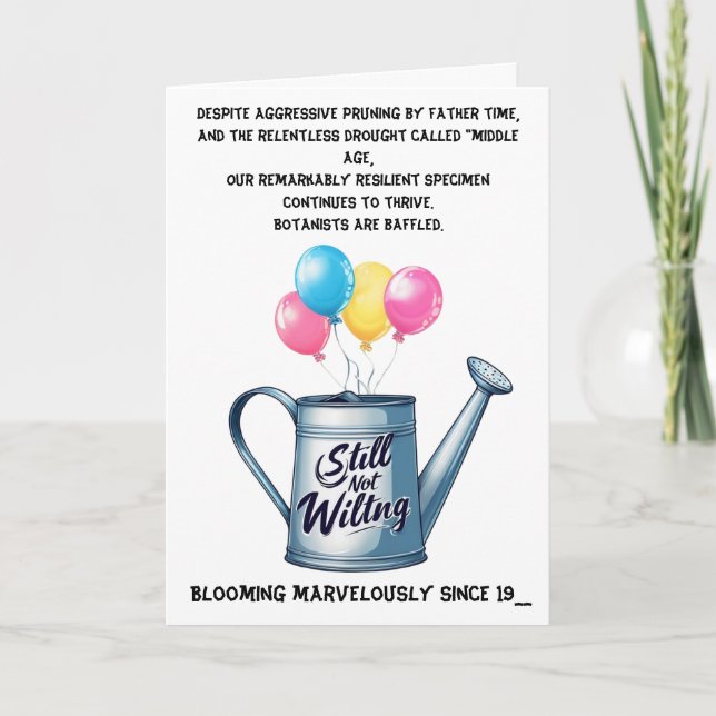 Still Not Wilting: Humorous Aging Birthday Card (Front)