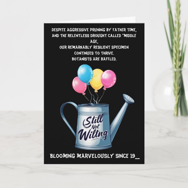 Still Not Wilting: Humorous Aging Birthday Card (Front)