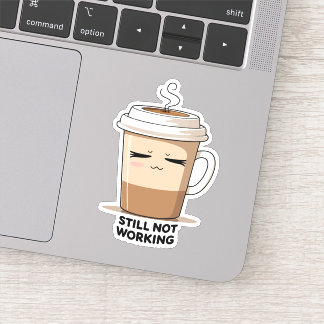 Still Not Working – Quite Burnout Mood Vinyl Sticker