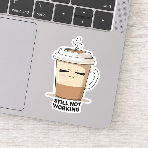 Still Not Working – Quite Burnout Mood Vinyl Sticker