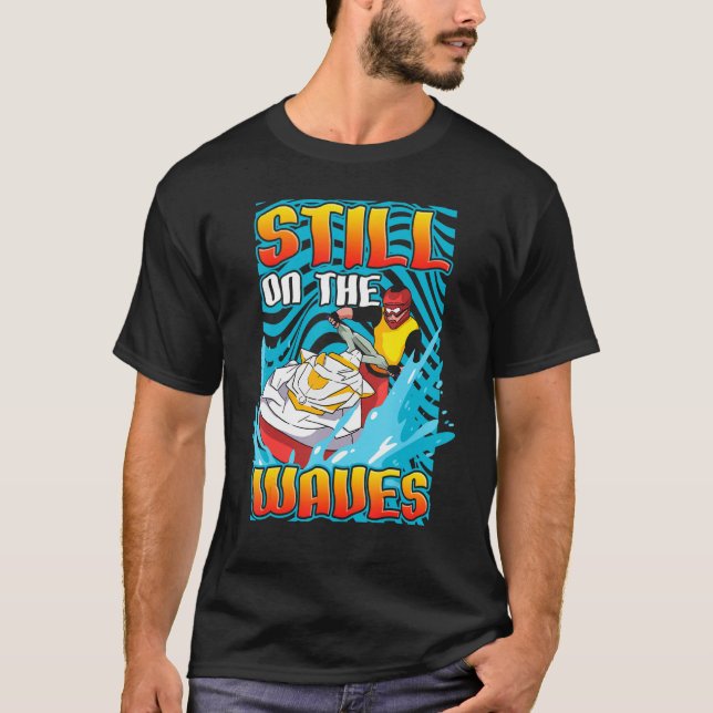 Still On The Waves Water Sports Personal Watercraf T-Shirt (Front)