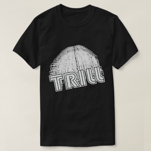 Still on Trill  T_Shirt