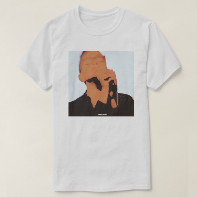 "STILL OUTSIDE!" T-Shirt (White) (Design Front)