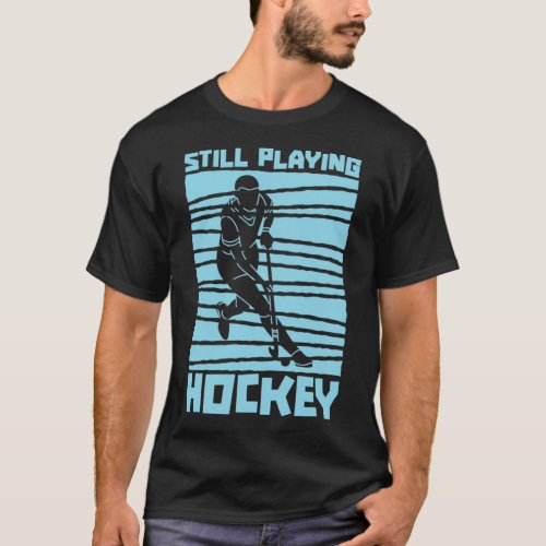 Still Playing Hockey Tema Coach Player Lawn Field  T_Shirt