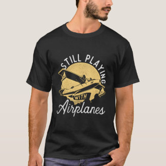 Still Playing With Airplanes Rc Plane Pilot Remote T-Shirt