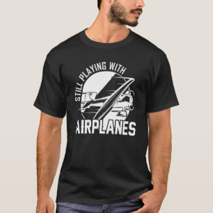 Still Playing With Airplanes Vintage Airplane Pilo T-Shirt