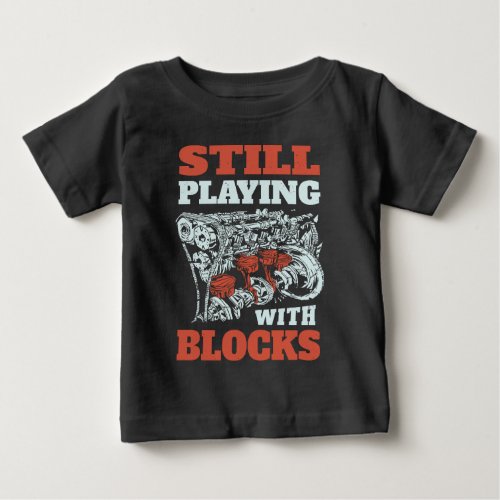 Still playing with blocks Mechanics Baby T_Shirt