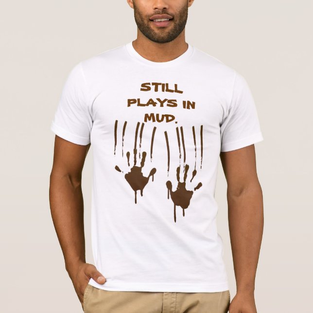 Still Plays In Mud Basic Bella Canvas T-Shirt (Front)