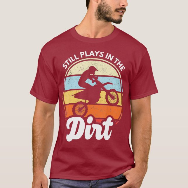 Still Plays In The Dirt Funny Dirtbike Motocross T-Shirt (Front)