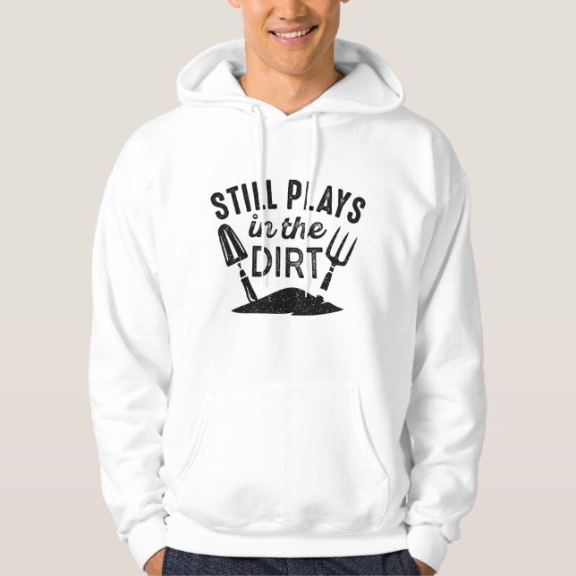 Still Plays In The Dirt Hoodie (Front)
