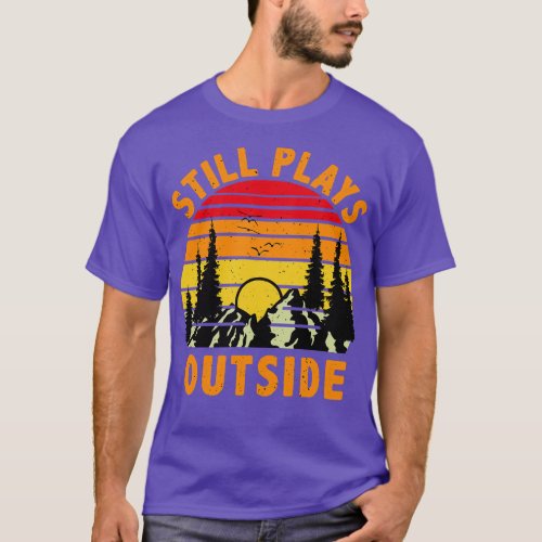 Still Plays Outside Camping and Hiking Gift T_Shirt