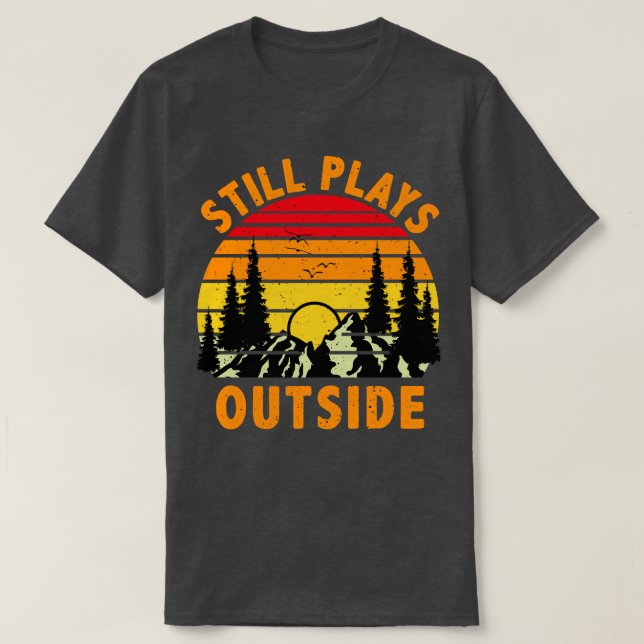 Still Plays Outside Camping and Hiking Gift T-Shirt (Design Front)