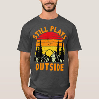 Still Plays Outside Camping and Hiking Gift T-Shirt