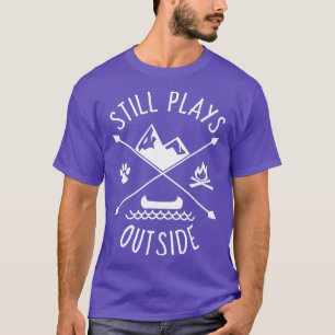 Still Plays Outside  Funny Quote Camping and Hikin T-Shirt