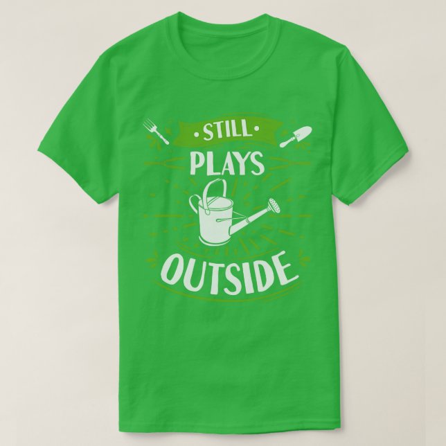 Still Plays Outside Watering Can Gardener T-Shirt (Design Front)
