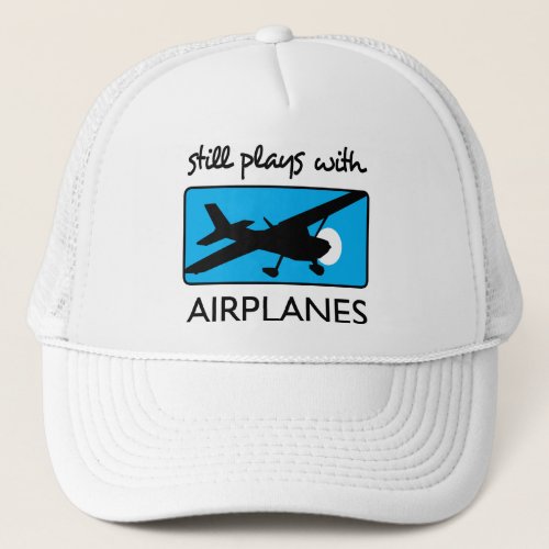 Still Plays With Airplanes Trucker Hat