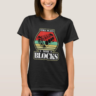 Still Plays With Blocks Tee Real Mechanic