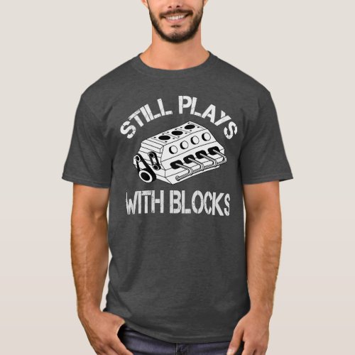 Still Plays With Blocks Work Bench Mechanics T_Shirt