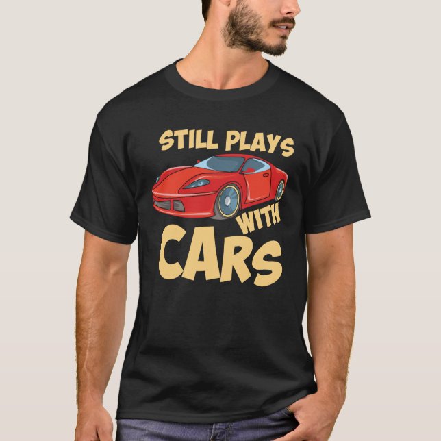 Still Plays With Cars T-Shirt (Front)