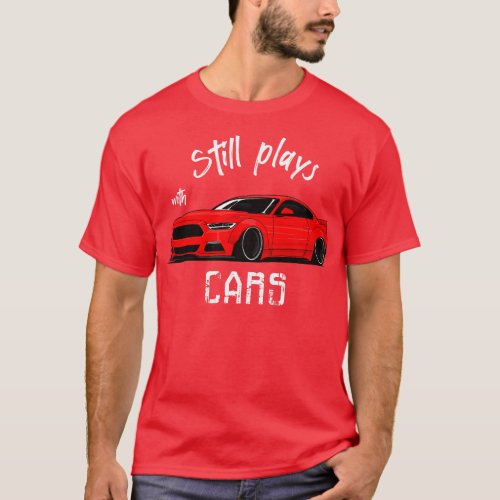 Still plays with cars V8 Muscle  Pony Mustang T_Shirt