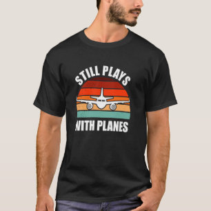 Still Plays with Planes, Funny Pilot, Commercial A T-Shirt