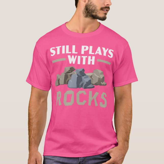 Still Plays With Rocks Geology Rock Collecting fri T-Shirt (Front)