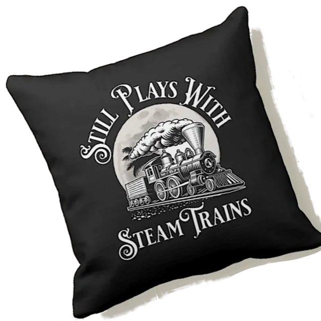 Still Plays With Steam Trains for Railroad Fan     Throw Pillow (Creator Uploaded)