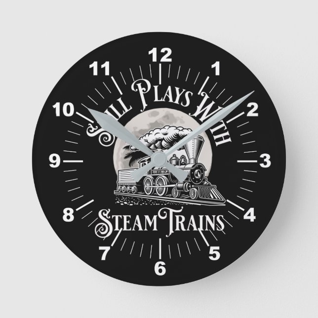 Still Plays With Steam Trains Railroad Fan         Round Clock (Front)